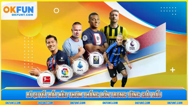 Bí quyết bắt kèo thơm thắng lớn trong từng giải đấu