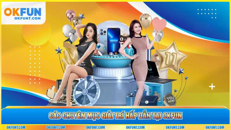 Các chuyên mục giải trí hấp dẫn tại OKFUN