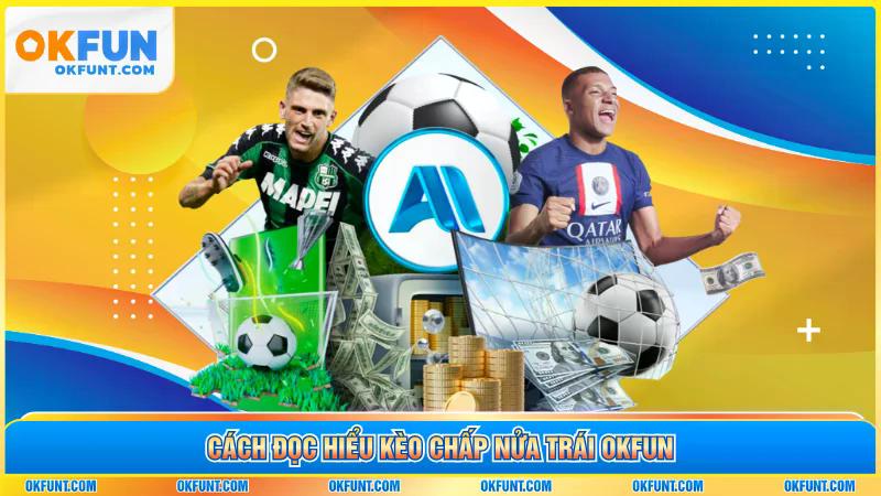 Cách đọc hiểu kèo chấp nửa trái OKFUN