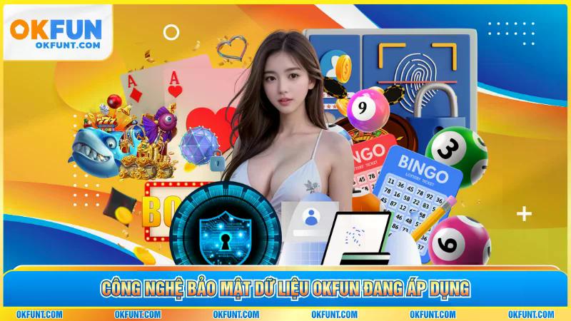 Công nghệ bảo mật dữ liệu OKFUN đang áp dụng