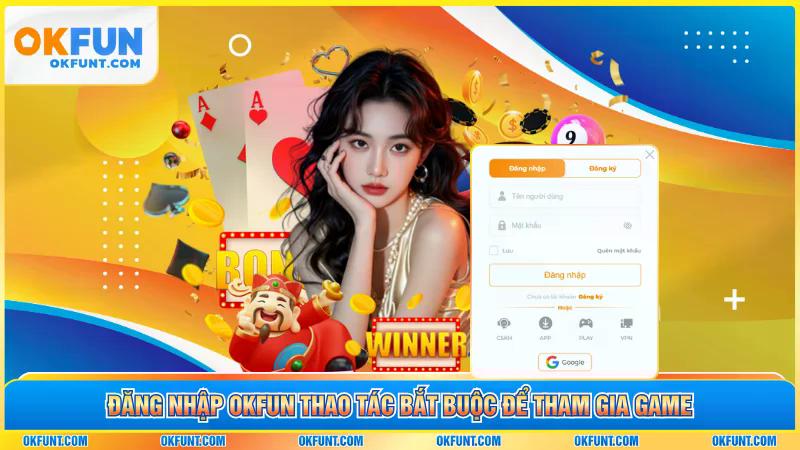Đăng nhập OKFUN thao tác bắt buộc để tham gia game