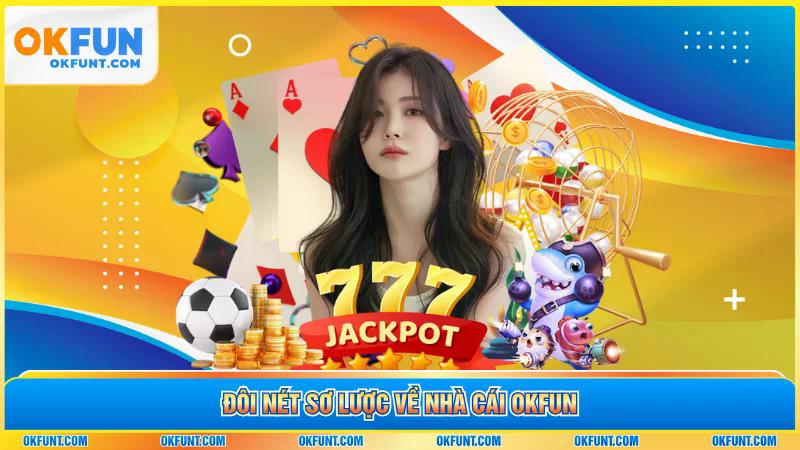 Đôi nét sơ lược về nhà cái OKFUN