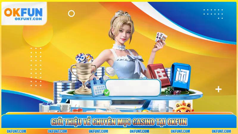 Giới thiệu về chuyên mục casino tại OKFUN