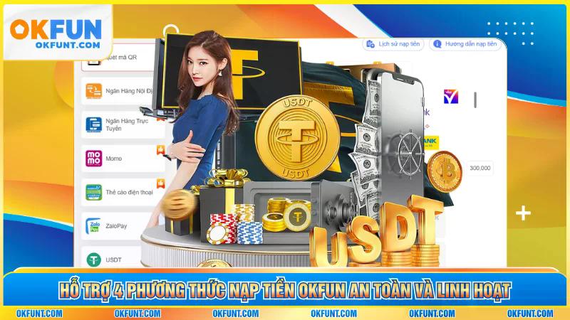 Hỗ trợ 4 phương thức nạp tiền OKFUN an toàn và linh hoạt