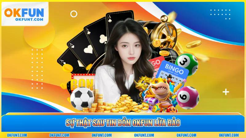 Sự thật sau tin đồn OKFUN lừa đảo