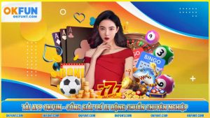 Tải App OKFUN - Cổng Giải Trí Di Động Chuẩn Chuyên Nghiệp